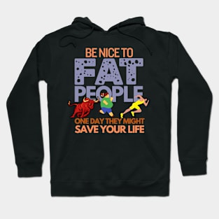 Funny Saying Be Nice To Fat People Humor Hoodie